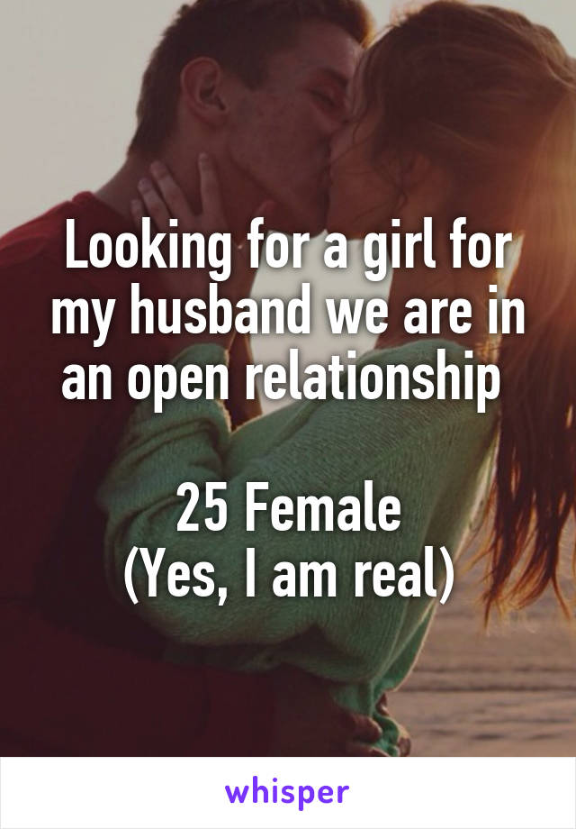 Looking for a girl for my husband we are in an open relationship 

25 Female
(Yes, I am real)