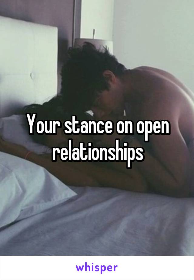 Your stance on open relationships