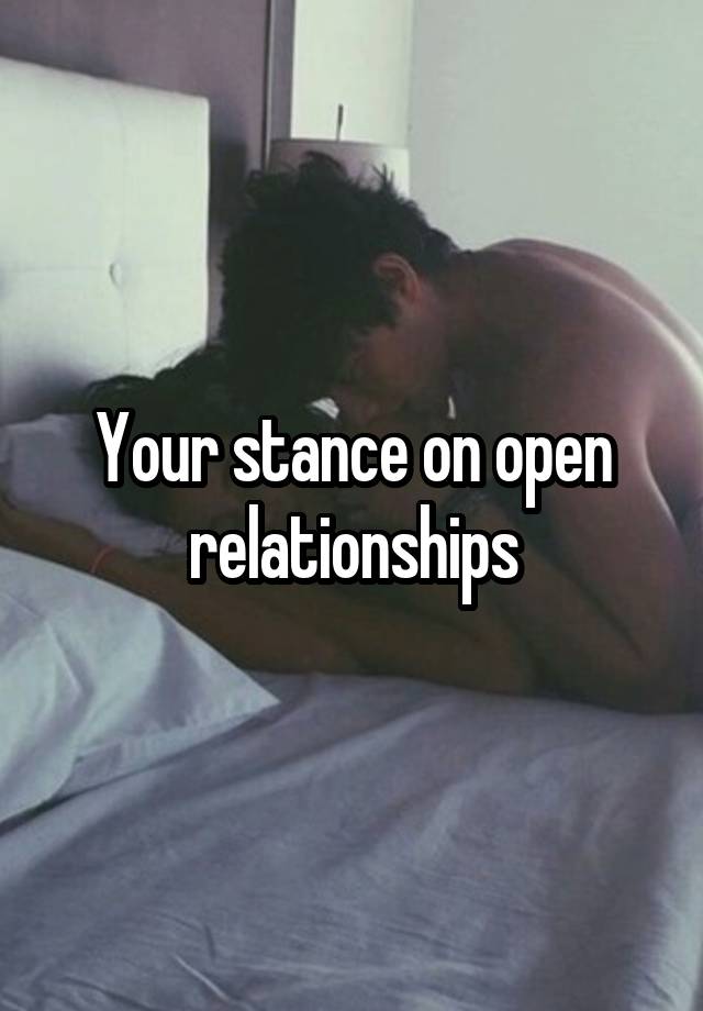 Your stance on open relationships