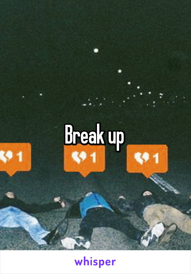 Break up 