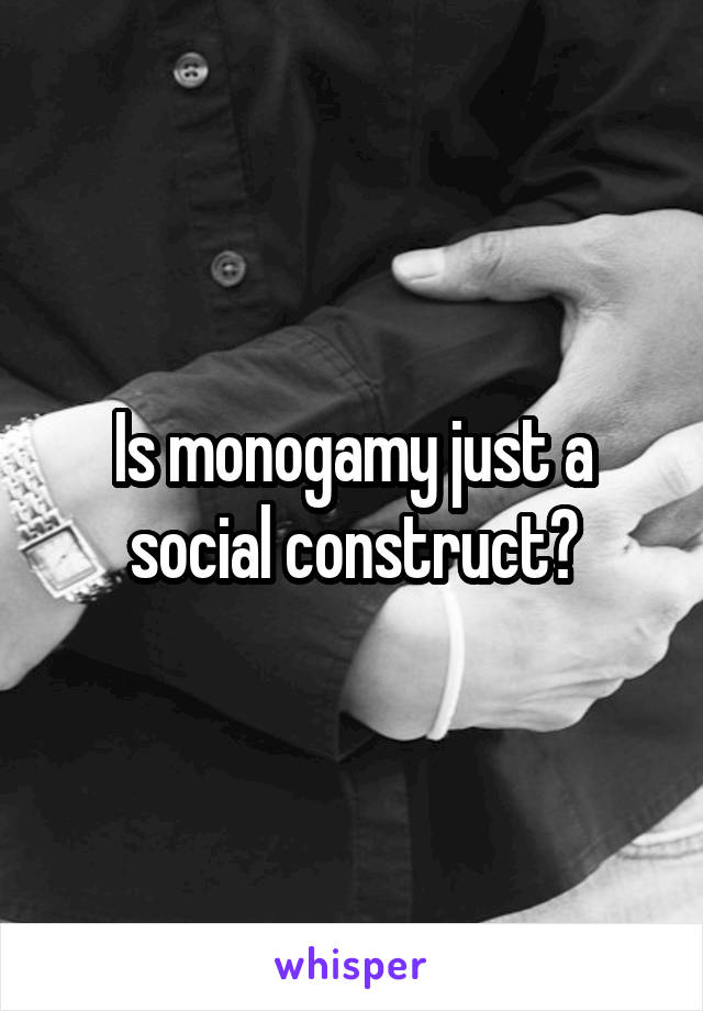 Is monogamy just a social construct?