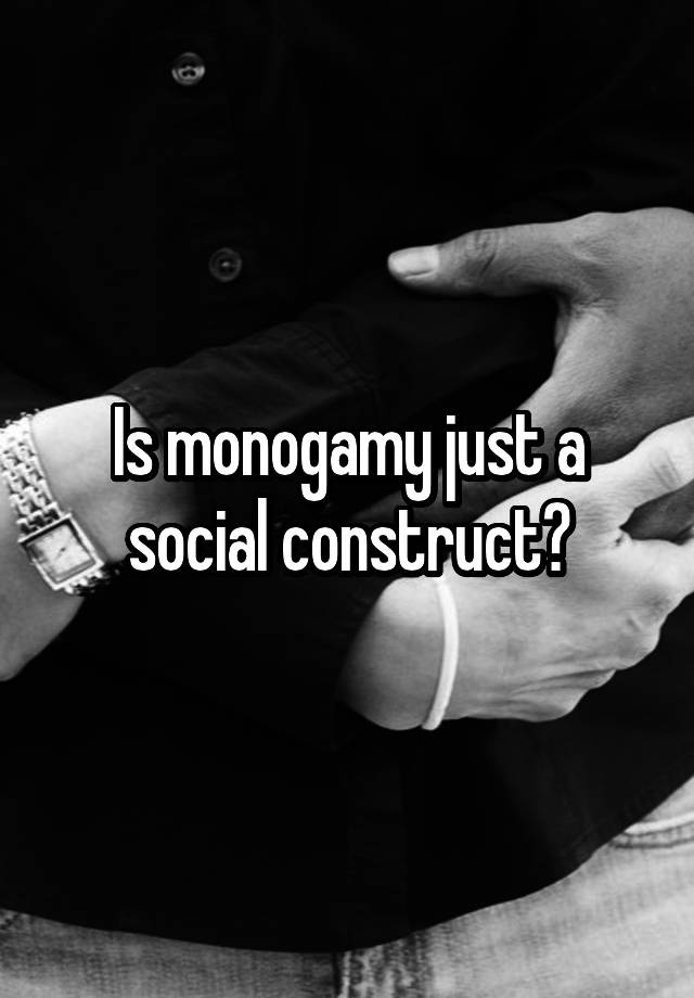 Is monogamy just a social construct?