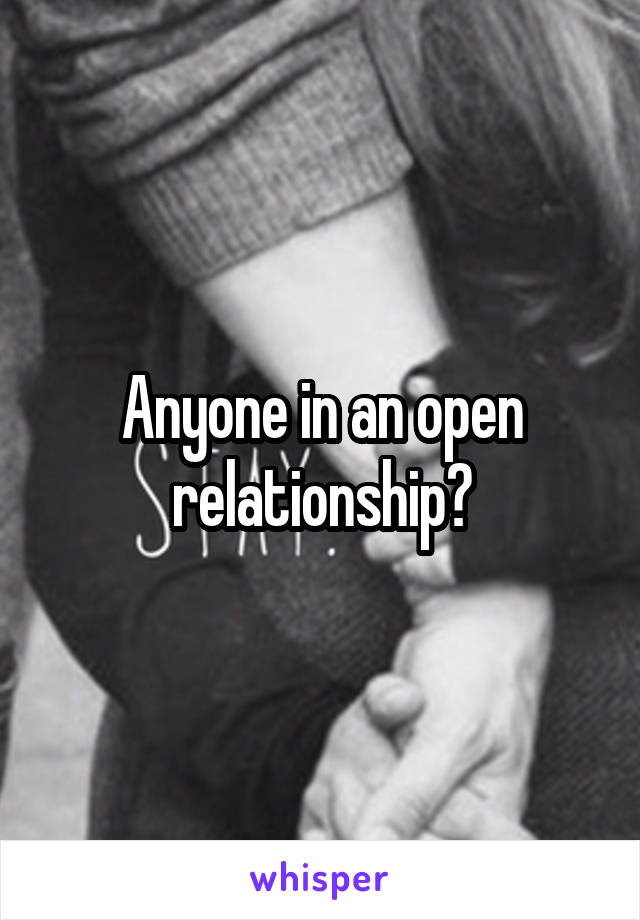 Anyone in an open relationship?