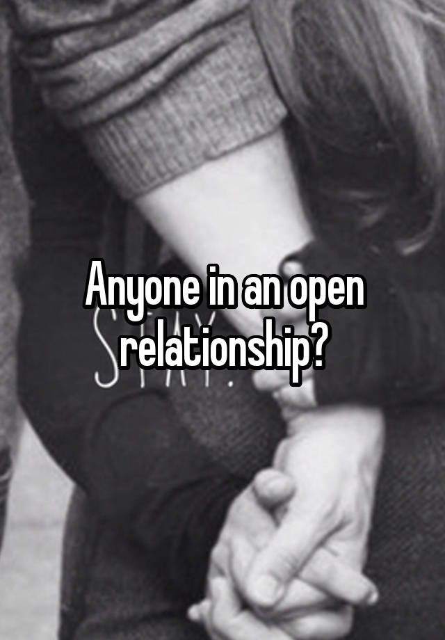 Anyone in an open relationship?