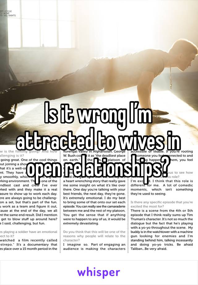 Is it wrong I’m attracted to wives in open relationships? 