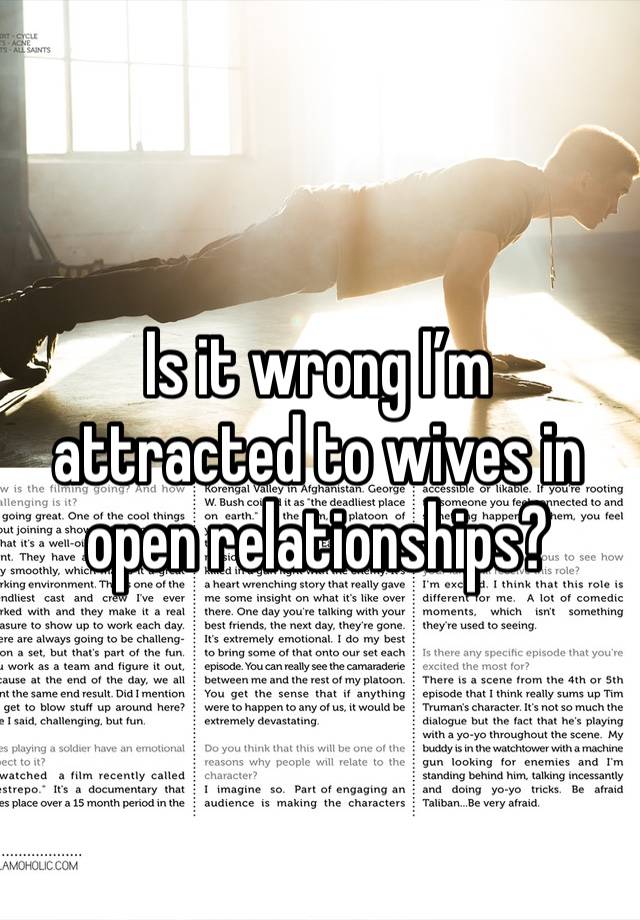 Is it wrong I’m attracted to wives in open relationships? 