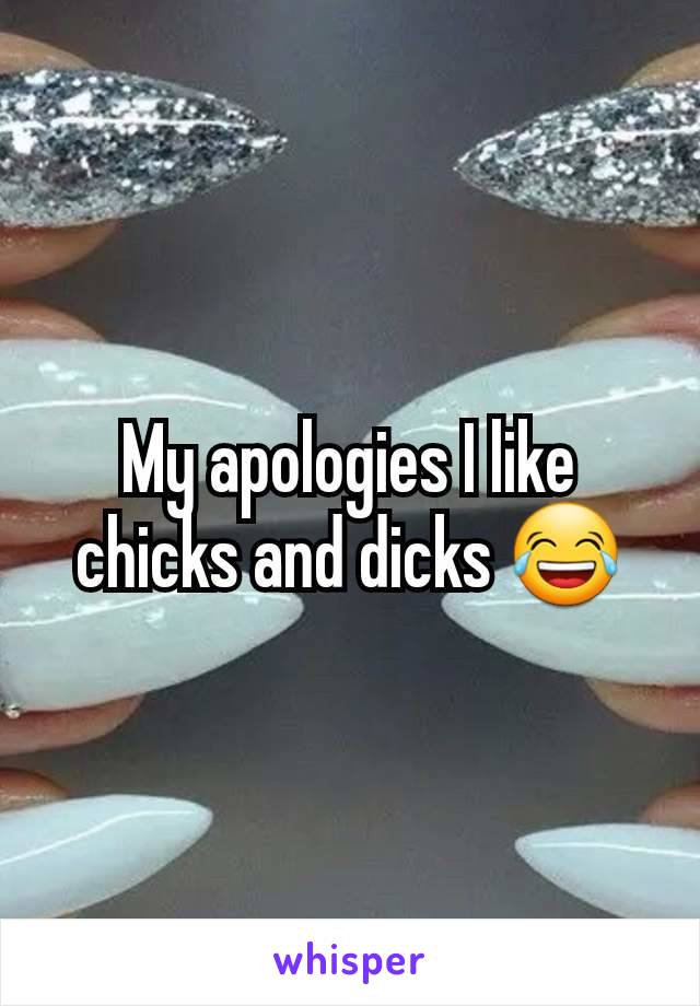 My apologies I like chicks and dicks 😂