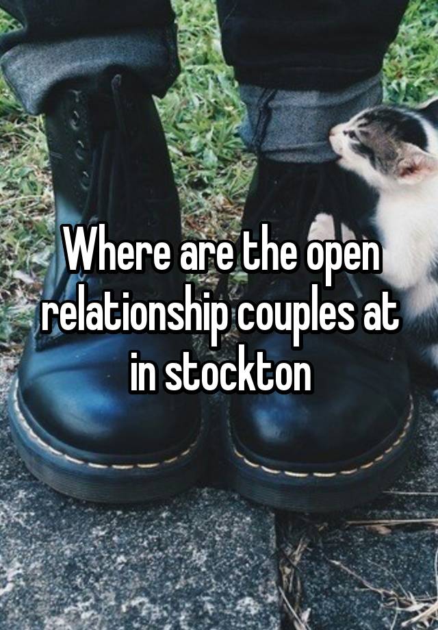 Where are the open relationship couples at in stockton