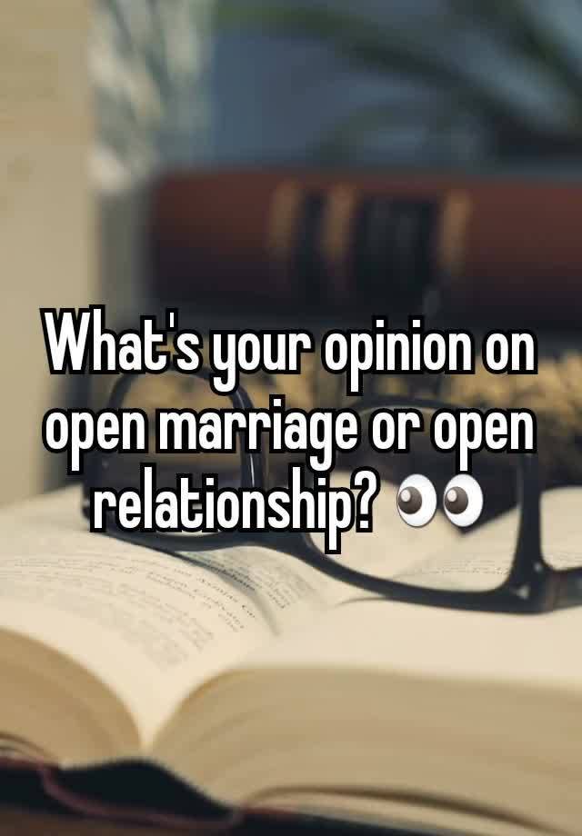 What's your opinion on open marriage or open relationship? 👀