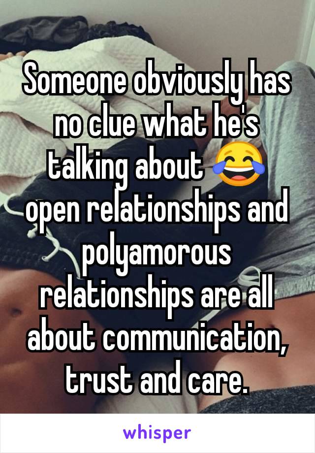 Someone obviously has no clue what he's talking about 😂 open relationships and polyamorous relationships are all about communication, trust and care.