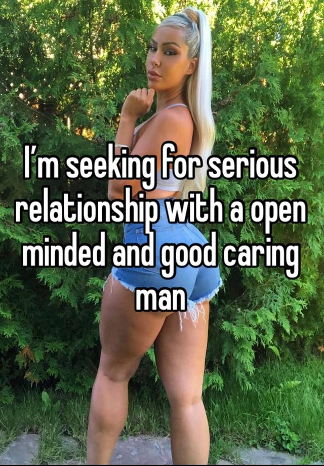 I’m seeking for serious relationship with a open minded and good caring man