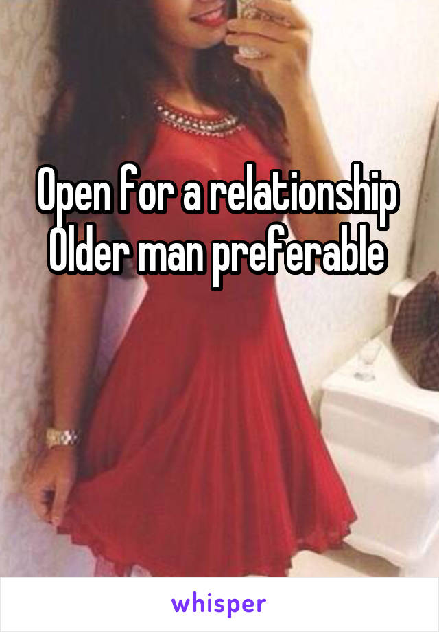 Open for a relationship 
Older man preferable 


