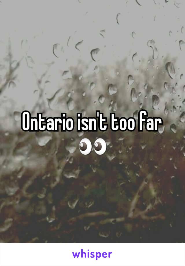 Ontario isn't too far
👀