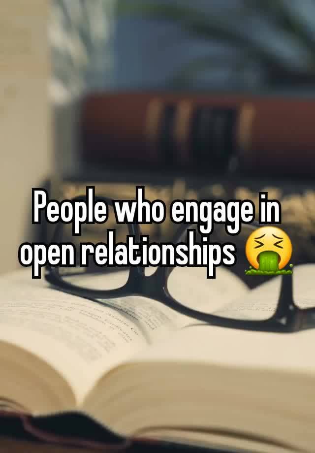 People who engage in open relationships 🤮