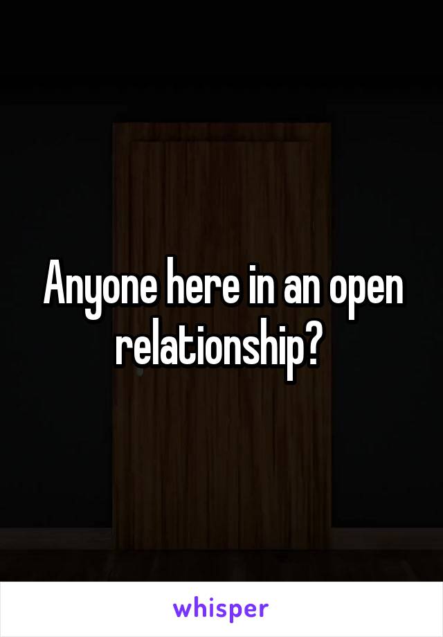 Anyone here in an open relationship? 