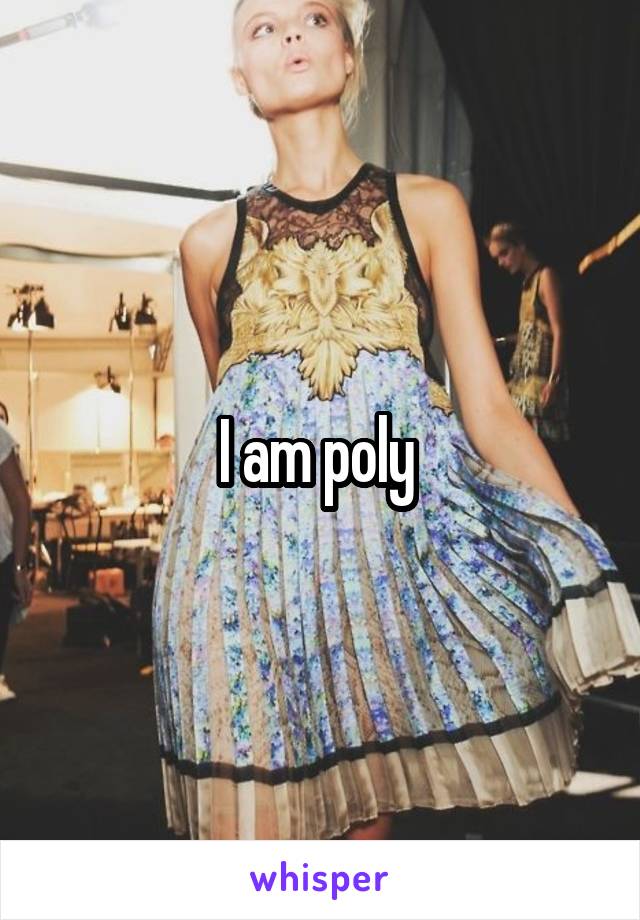 I am poly 