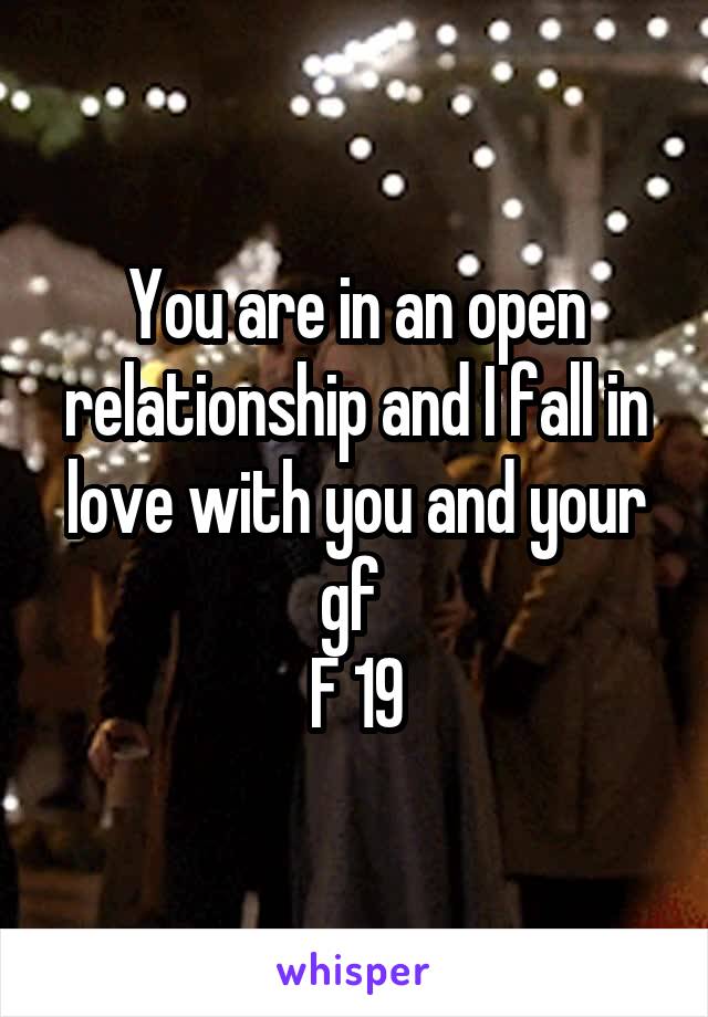 You are in an open relationship and I fall in love with you and your gf 
F 19