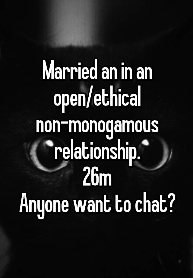 Married an in an open/ethical non-monogamous relationship.
26m
Anyone want to chat?