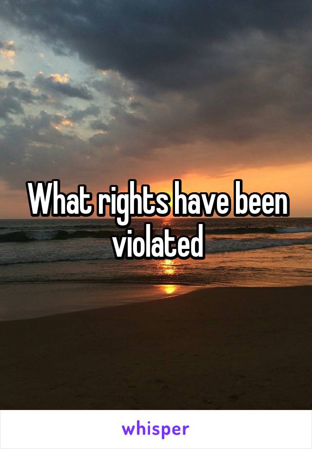 What rights have been violated