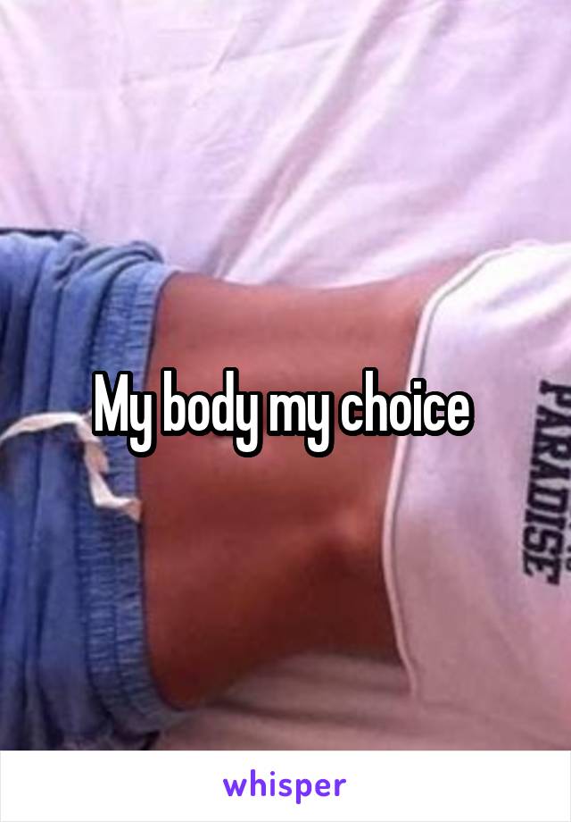 My body my choice 