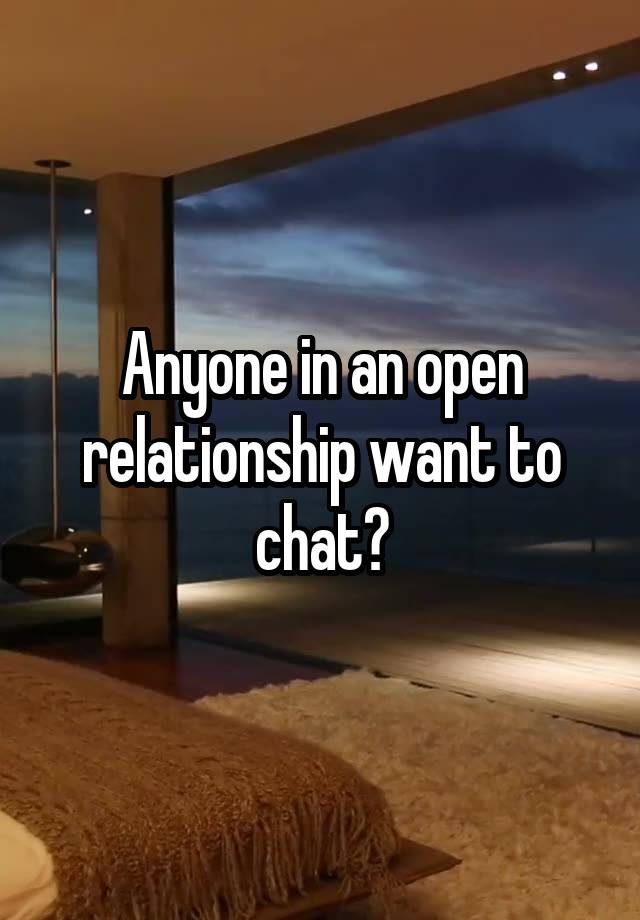 Anyone in an open relationship want to chat?