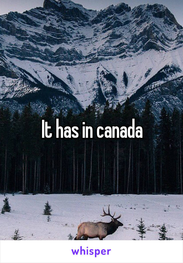 It has in canada