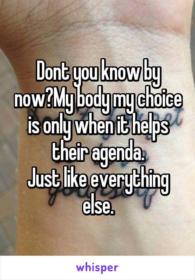 Dont you know by now?My body my choice is only when it helps their agenda.
Just like everything else.