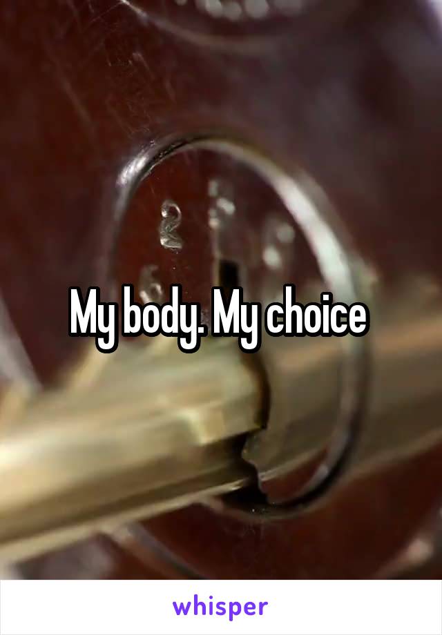 My body. My choice 