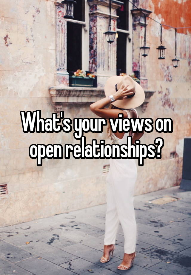 What's your views on open relationships?