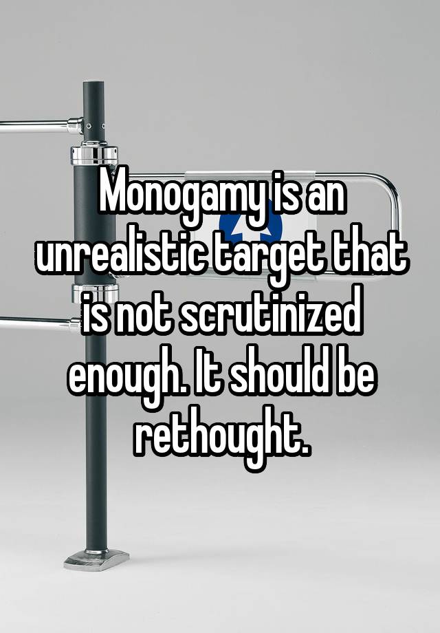 Monogamy is an unrealistic target that is not scrutinized enough. It should be rethought.