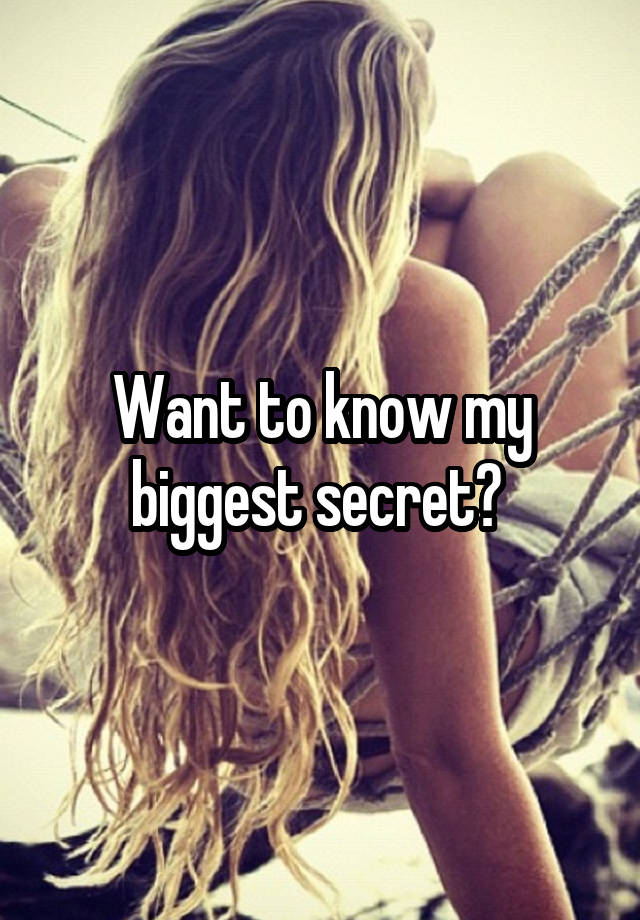 Want to know my biggest secret? 