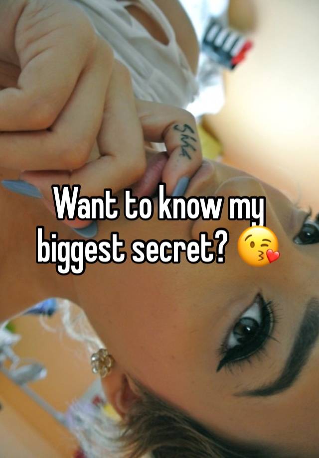 Want to know my biggest secret? 😘