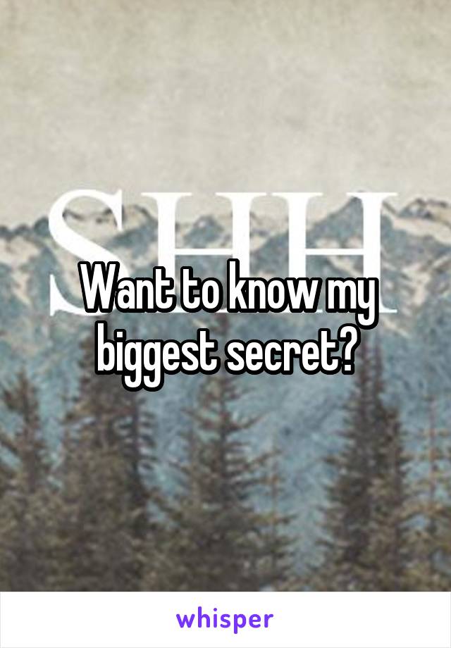 Want to know my biggest secret?