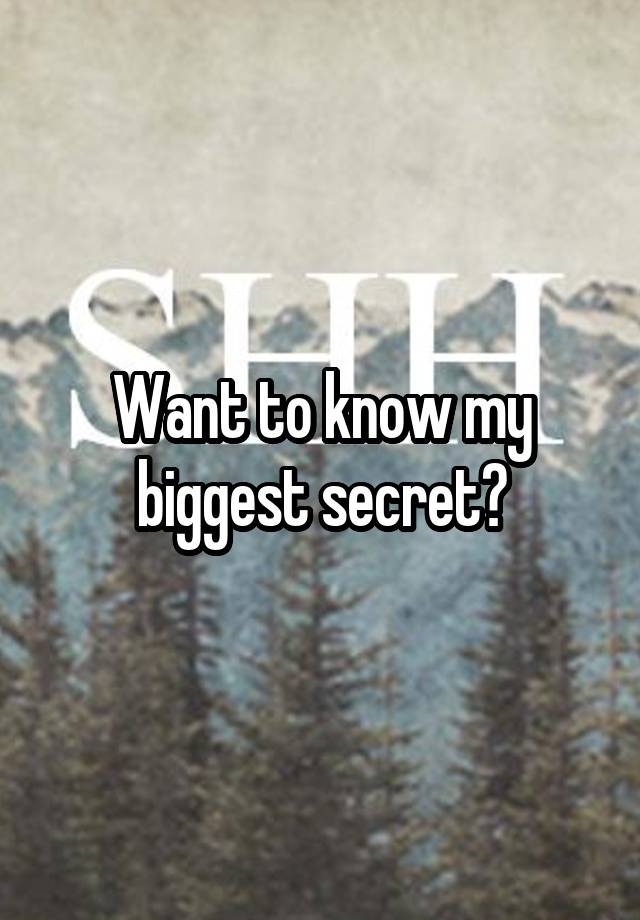 Want to know my biggest secret?