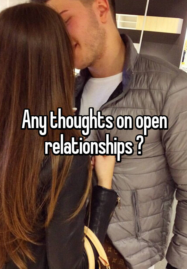 Any thoughts on open relationships ?