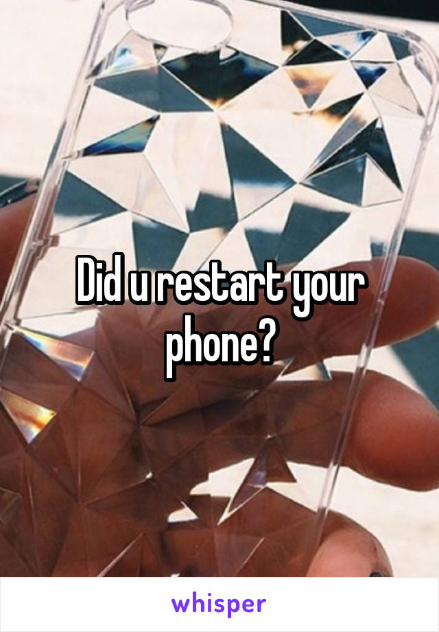 Did u restart your phone?