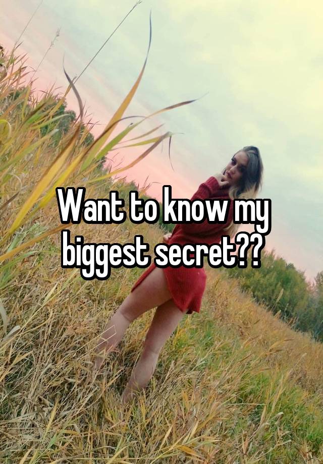 Want to know my biggest secret??