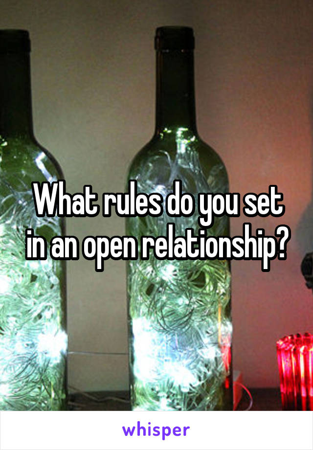 What rules do you set in an open relationship?