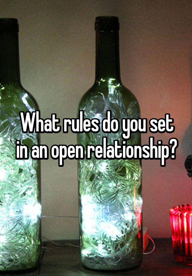 What rules do you set in an open relationship?