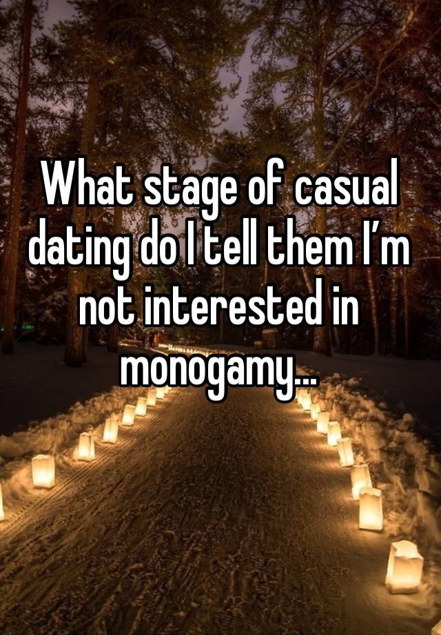 What stage of casual dating do I tell them I’m not interested in monogamy...