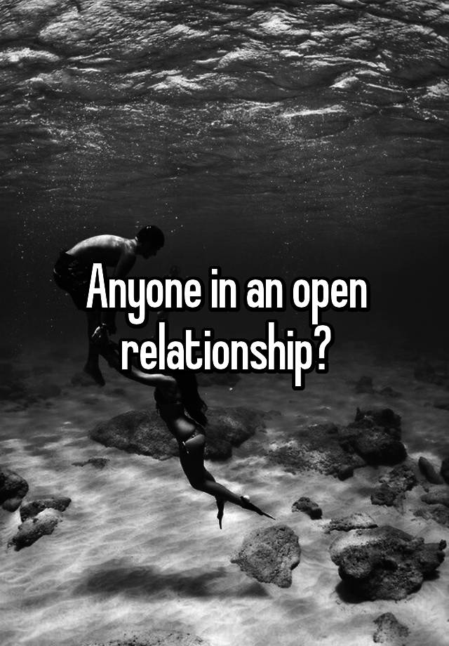 Anyone in an open relationship?