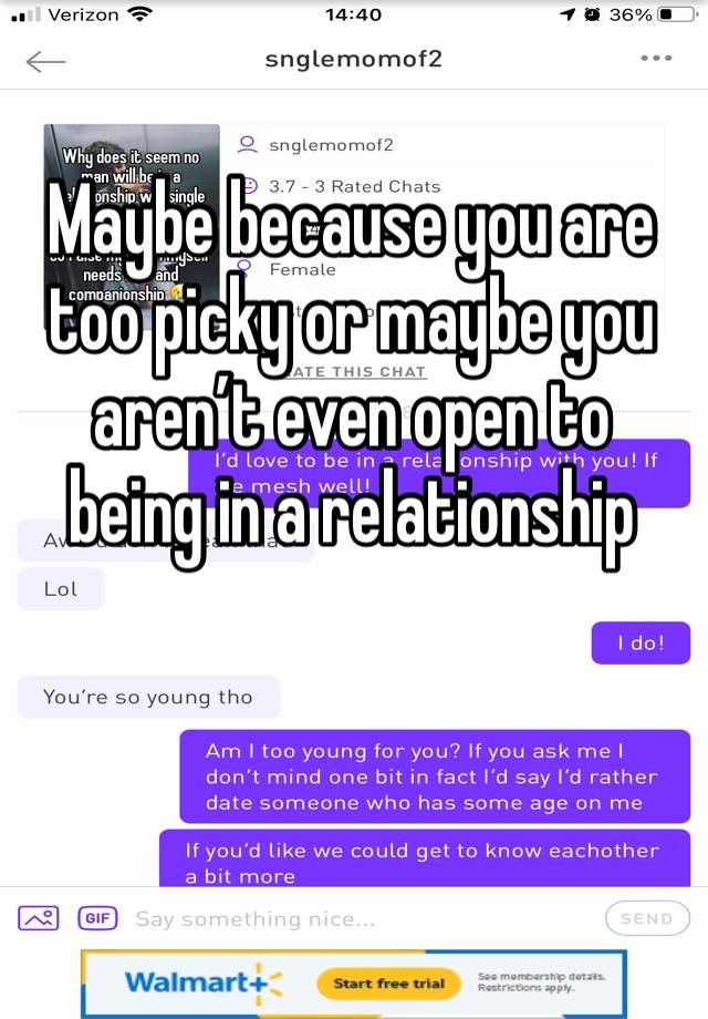 Maybe because you are too picky or maybe you aren’t even open to being in a relationship 
