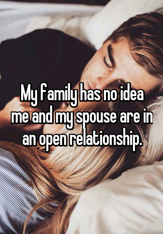 My family has no idea me and my spouse are in an open relationship.