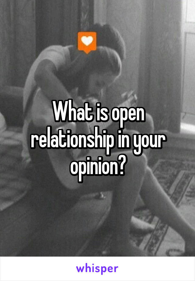 What is open relationship in your opinion?