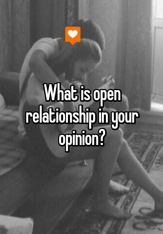 What is open relationship in your opinion?