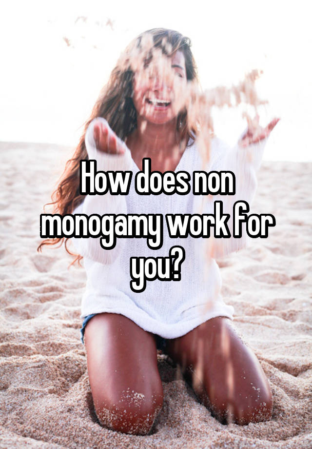 How does non monogamy work for you?