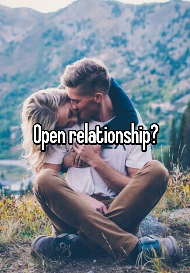 Open relationship?