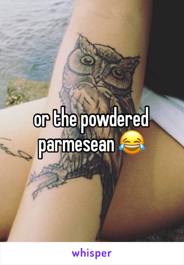 or the powdered parmesean 😂