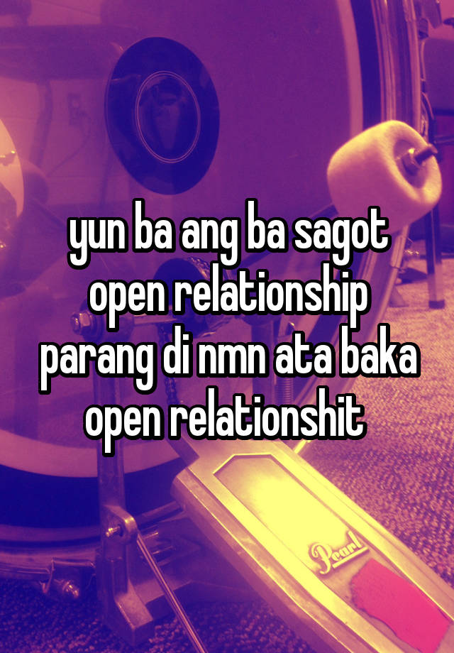 yun ba ang ba sagot open relationship parang di nmn ata baka open relationshit 