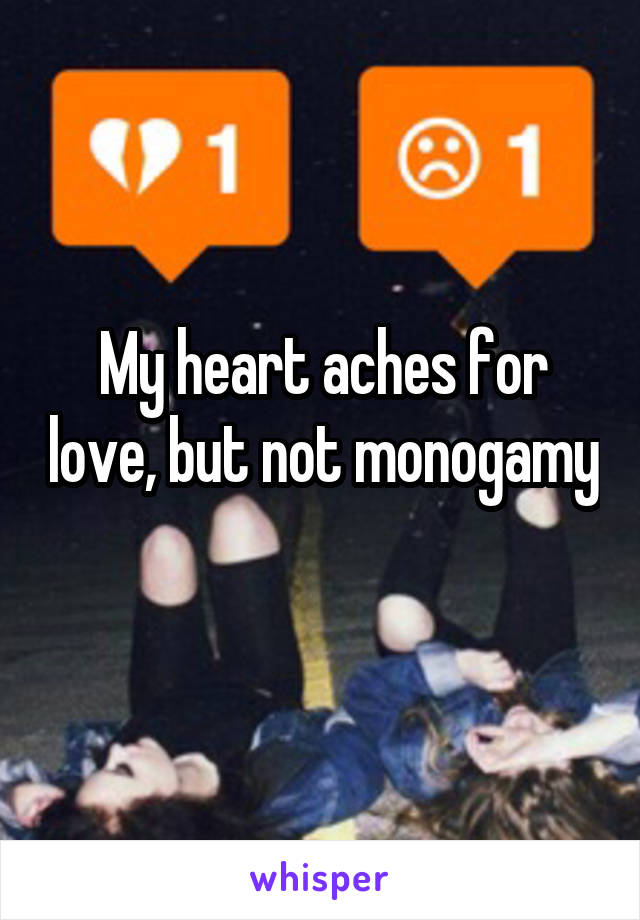 My heart aches for love, but not monogamy 